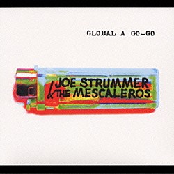 ジョー・ストラマー＆ザ・メスカレロス ジョー・ストラマー ザ・メスカレロス「グローバル・ア・ゴー・ゴー」