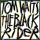 トム・ウェイツ「ブラック・ライダー（リマスター）」