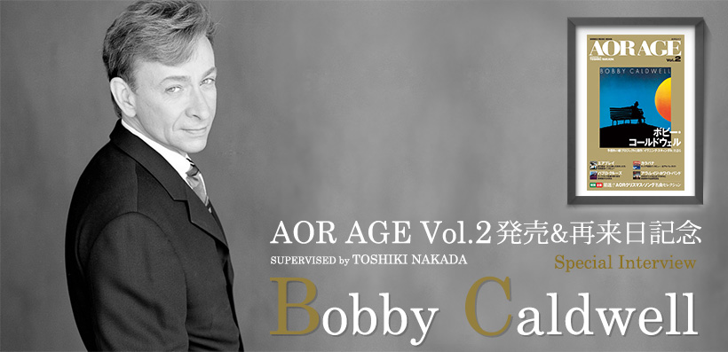 AOR AGE Vol.2発売記念＆ボビー・コールドウェル再来日記念インタビュー | Special | Billboard JAPAN