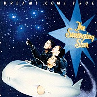DREAMS COME TRUE『The Swinging Star』