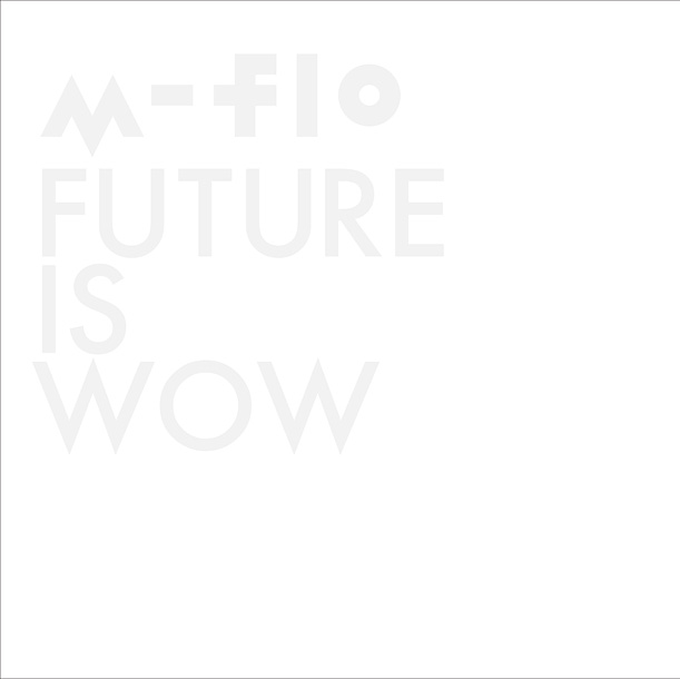 m-flo「アルバム『FUTURE IS WOW』」3枚目/3