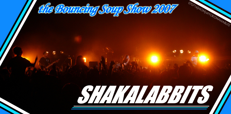 SHAKALABBITS 【the Bouncing Soup Show 2007】 | Special | Billboard