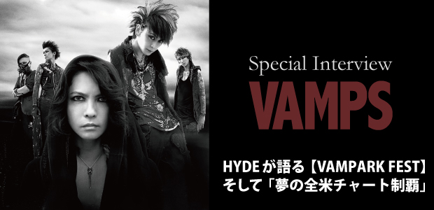VAMPS【VAMPARK FEST】インタビュー | Special | Billboard JAPAN