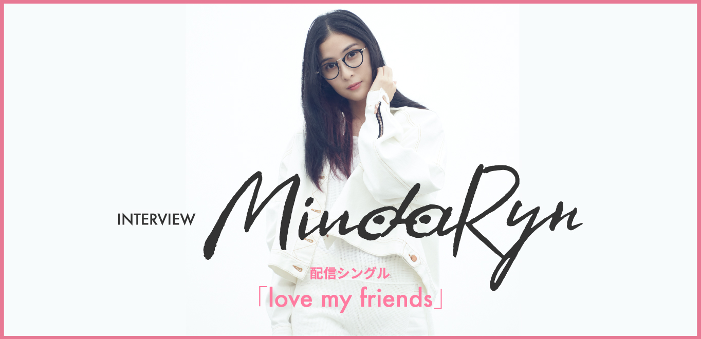 インタビュー Mindaryn 生きるパワー を込めた最新曲 Love My Friends に迫る Special Billboard Japan