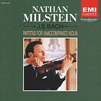 ナタン・ミルシテイン「 Ｊ．Ｓ．バッハ：無伴奏ヴァイオリンのため」