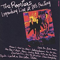 ＴＨＥ　ＲＯＯＳＴＥＲＳ「 ＬＥＧＥＮＤＡＲＹ　ＬＩＶＥ　ＡＴ　８０′ｓ　ＦＡＣＴＯＲＹ」