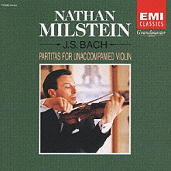 ナタン・ミルシテイン「Ｊ．Ｓ．バッハ：無伴奏ヴァイオリンのため」