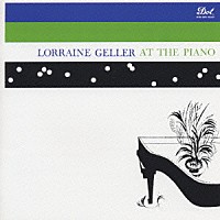ロレイン・ゲラー「 ロレイン・ゲラ－・アット・ザ・ピアノ」