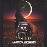 ＴＷＯ－ＭＩＸ「 ＶＩＳＩＯＮ　Ｆｏｒｍｕｌａ」