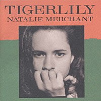 ナタリー・マーチャント「 ＴＩＧＥＲＬＩＬＹ」