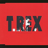 Ｔ．レックス「 ＭＡＸＩＭＵＭ　Ｔ．ＲＥＸ」