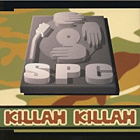 Ｓ．Ｐ．Ｃ．「 ＫＩＬＬＡＨ　ＫＩＬＬＡＨ」