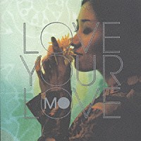 ＭＯ「 ＬＯＶＥ　ＹＯＵＲ　ＬＯＶＥ」