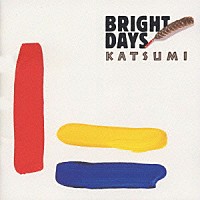 ＫＡＴＳＵＭＩ「 ＢＲＩＧＨＴ　ＤＡＹＳ」