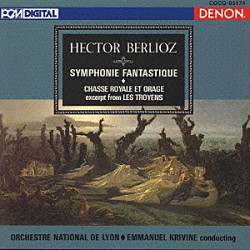 エマニュエル・クリヴィヌ 国立リヨン管弦楽団「ベルリオーズ：幻想交響曲」