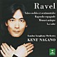 ケント・ナガノ ロンドン交響楽団「ラ・ヴァルス～ラヴェル：管弦楽曲集」
