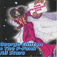 ジョージ・クリントン＆ザ・Ｐ－ファンク・オールスターズ「 ファンク・パーミッション・カード」