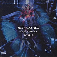 Ｘ．Ｙ．Ｚ．→Ａ「 メタライゼーション～イングリッシュ　ヴァージョン～」