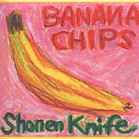 少年ナイフ「 バナナチップス」