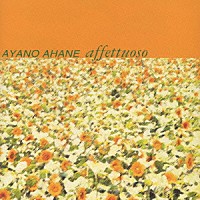 亜波根綾乃「 ＡＹＡＮＯ　ＡＨＡＮＥ　ａｆｆｅｔｔｕｏｓｏ」