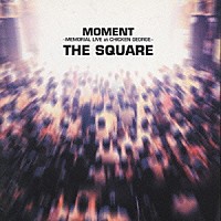 ＴＨＥ　ＳＱＵＡＲＥ「 ＭＯＭＥＮＴ～ＭＥＭＯＲＩＡＬ　ＬＩＶＥ　ａｔ　ＣＨＩＣＫＥＮ　ＧＥＯＲＧＥ～」