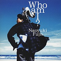 藤井尚之「 Ｗｈｏ　ａｍ　Ｉ？」