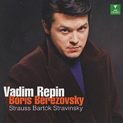 ワディム・レーピン ボリス・ベレゾフスキー「Ｒ．シュトラウス、ストラヴィンスキー、バルトーク：ヴァイオリンとピアノのための作品集」