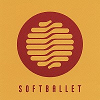 ＳＯＦＴ　ＢＡＬＬＥＴ「 ＳＯＦＴＢＡＬＬＥＴ（通常盤）」