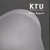 ＫＴＵ「 Ｗｈａｔ’ｓ　８ａｐｐｅｎ？」