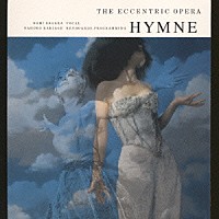 ＴＨＥ　ＥＣＣＥＮＴＲＩＣ　ＯＰＥＲＡ「 ＨＹＭＮＥ」