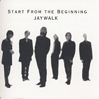 ＪＡＹＷＡＬＫ「 ＳＴＡＲＴ　ＦＲＯＭ　ＴＨＥ　ＢＥＧＩＮＮＩＮＧ」