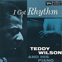 テディ・ウィルソン「 アイ・ガット・リズム～テディ・ウィルソン・アンド・ヒズ・ピアノ」