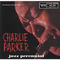 チャーリー・パーカー「 ジャズ・パレニアル」