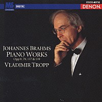 ウラジーミル・トロップ「 ブラ－ムス：シュ－マンの主題による変奏曲　２つのラプソディ」