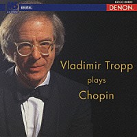ウラジーミル・トロップ「 トロップ・プレイズ・ショパン」