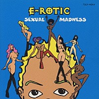 Ｅ－ＲＯＴＩＣ「 ＳＥＸＵＡＬ　ＭＡＤＮＥＳＳ」