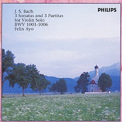 フェリックス・アーヨ「Ｊ．Ｓ．バッハ：無伴奏ヴァイオリン・ソナタとパルティ－タ（全曲）」