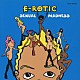 Ｅ－ＲＯＴＩＣ「ＳＥＸＵＡＬ　ＭＡＤＮＥＳＳ」