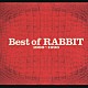 ＲＡＢＢＩＴ「Ｂｅｓｔ　ｏｆ　ＲＡＢＢＩＴ」