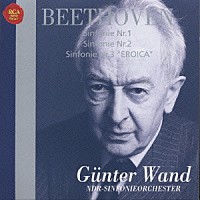 ギュンター・ヴァント「 ベートーヴェン：交響曲全集Ⅰ　交響曲　第１番　第２番・第３番「英雄」」