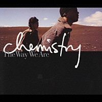 ＣＨＥＭＩＳＴＲＹ「 ザ・ウェイ・ウィー・アー」