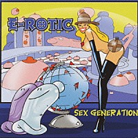 Ｅ－ＲＯＴＩＣ「 セックス・ジェネレイション」