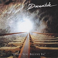 ドリームタイド「 ホワット・ユー・ビリーヴ・イン」