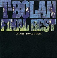 Ｔ－ＢＯＬＡＮ「Ｔ－ＢＯＬＡＮ ＦＩＮＡＬ ＢＥＳＴ～ＧＲＡＴＥＳＴ