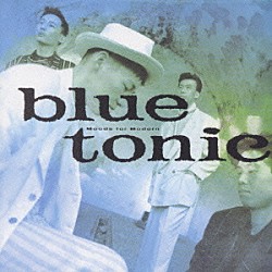 ＢＬＵＥ　ＴＯＮＩＣ「Ｍｏｏｄｓ　ｆｏｒ　Ｍｏｄｅｒｎ」