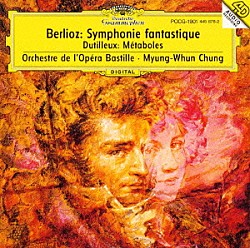 チョン・ミュンフン パリ・バスティーユ管弦楽団「ベルリオーズ：幻想交響曲，他」