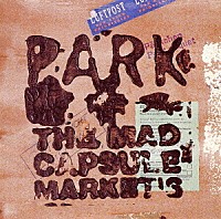 ＴＨＥ　ＭＡＤ　ＣＡＰＳＵＬＥ　ＭＡＲＫＥＴ’Ｓ「 ＰＡＲＫ」