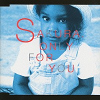 ＳＡＫＵＲＡ「 ＯＮＬＹ　ＦＯＲ　ＹＯＵ」