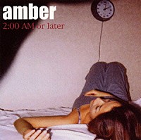 ａｍｂｅｒ「 ２：００ＡＭ　ｏｒ　ｌａｔｅｒ」
