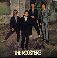 ＴＨＥ　ＲＯＯＳＴＥＲＳ「 ザ・ルースターズ」